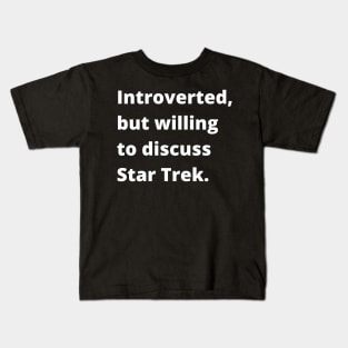 Introverted, but willing to discuss Star Trek Kids T-Shirt